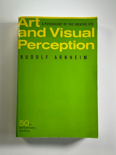 Art and Visual Perception: A Psychology of the Creative Eye by Rudolf Arnheim