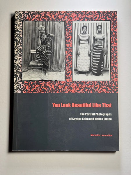 You Look Beautiful Like That: The Portrait Photographs of Seydou Keita and Malick Sidibe